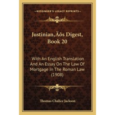 Justinian's Digest Book 20: With An English Translation And An Essay On The Law Of Mortgage In The ... Paperback, Kessinger Publishing