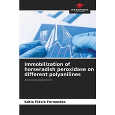(영문도서)Immobilization of horseradish peroxidase on different polyanilines Paperback, Our Knowledge Publishing, English, 9786209267062
