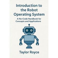 (영문도서)Introduction to the Robot Operating System: A No-Code Handbook for Concepts and... Paperback, Independently Published, English, 9798276668741