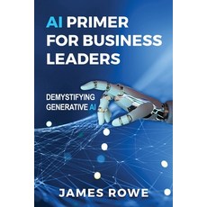 (영문도서) AI Primer For Business Leaders: Demystifying Generative AI Paperback, Rowe Innovations LLC, English, 9798991217606