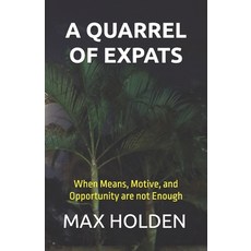 (영문도서) A Quarrel of Expats: When Means Motive and Opportunity are not Enough Paperback, Independently Published, English, 9798303781368