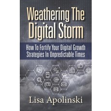 (영문도서) Weathering the Digital Storm: How to Fortify Your Digital Growth Strategies in Unpredictable ... Paperback, Indie Books International, English, 9781947480599