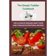 (영문도서) The Simple Toddler Cookbook: The Ultimate Organic Baby Food And Toddler Nutritional Recipes Paperback, Independently Published, English, 9798883236210