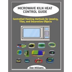 (영문도서)Microwave Kiln Heat Control Guide: Controlled Heating Methods for Jewelry Tiles... Paperback, Independently Published, English, 9798243484206