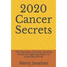 2020 Cancer Secrets: The Discovery of Cancer Causing Foods and Fighting Diets in a simplified format Paperback, Independently Published, English, 9798551953869