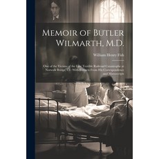 (영문도서) Memoir of Butler Wilmarth M.D.: One of the Victims of the Late Terrible Railroad Catastrophe... Paperback, Legare Street Press, English, 9781022847675