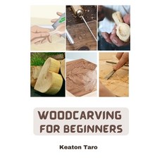 (영문도서) Woodcarving For Beginners: Essential Techniques And Tools For Carving Woods Paperback, Independently Published, English, 9798376863817