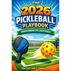 (영문도서)The 2026 Pickleball Playbook: Understanding the Latest Rules Paperback, Independently Published, English, 9798258167903
