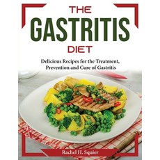 (영문도서) The Gastritis Diet: Delicious Recipes for the Treatment Prevention and Cure of Gastritis Paperback, Rachel H. Squier, English, 9781804374344