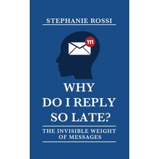 (영문도서)Why do I reply so late? The invisible weight of messages Paperback, Independently Published, English, 9798243381697