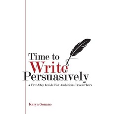 (영문도서) Time to Write Persuasively: A five-step guide for ambitious researchers Paperback, Klg Communications, English, 9781923007284