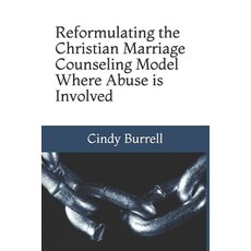 Reformulating the Christian Marriage Counseling Model: Where Abuse is Involved Paperback, Independently Published, English, 9798680371640