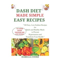 (영문도서) Dash Diet Made Simple: EASY RECIPES TO LOWER BLOOD PRESSURE AND LOSE WEIGHT: "1... Paperback, Independently Published, English, 9798339895053