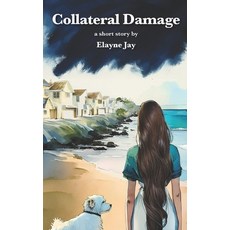 (영문도서)Collateral Damage: In a family where faith demands the unthinkable one girl's t... Paperback, Elayne M Jay, English, 9781763693401
