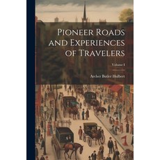 (영문도서) Pioneer Roads and Experiences of Travelers; Volume I Paperback, Legare Street Press, English, 9781022093393