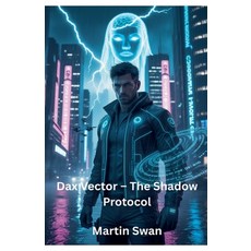 (영문도서)Dax Vector - The Shadow Protocol Paperback, Martin Swan, English, 9798232379605