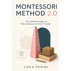 (영문도서)Montessori Method 2.0: The Enduring Legacy of Maria Montessori in the 21st Century Paperback, English, Perini, Luca, Independently Published