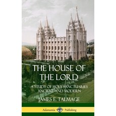 (영문도서) The House of the Lord: A Study of Holy Sanctuaries Ancient and Modern (Hardcover) Hardcover, Lulu.com, English, 9780359746989