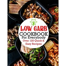 (영문도서) Low Carb Cookbook For Everybody: Over 120 Quick & Easy Recipes Paperback, Independently Published, English, 9798432608963