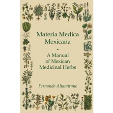(영문도서) Materia Medica Mexicana - A Manual of Mexican Medicinal Herbs Hardcover, Deutsch Press, English, 9781528773072