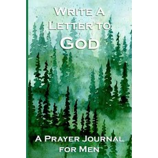 (영문도서)Write a Letter to God: Prayer Conversations by Men Who Take Their Faith Seriously Paperback, Independently Published, English, 9781072694892