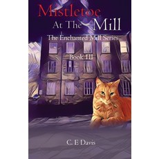 (영문도서) Mistletoe at the Mill: The Enchanted Mill Series: Book Three Paperback, Kate Davis, English, 9781917425353
