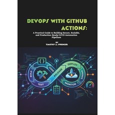 (영문도서)DevOps with GitHub Actions: A Practical Guide to Building Secure Scalable and... Paperback, Independently Published, English, 9798196368622 Independently Published, English, 9798196368622