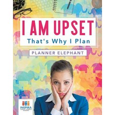 I Am Upset That's Why I Plan - Planner Elephant Paperback, Inspira Journals, Planners ..., English, 9781645213970