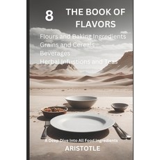 (영문도서) The Book of Flavors 8: A Deep Dive Into All Food Ingredients Paperback, Independently Published, English, 9798864037270