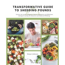 (영문도서) Transformative Guide to Shedding Pounds: Uncover the Secrets of Negative Calori... Paperback, Independently Published, English, 9798340429827