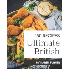 150 Ultimate British Recipes: The Best-ever of British Cookbook Paperback, Independently Published, English, 9798580014746