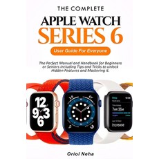 The Complete Apple Watch Series 6 User Guide for Everyone: The Perfect Manual and Handbook for Begin... Paperback, Independently Published