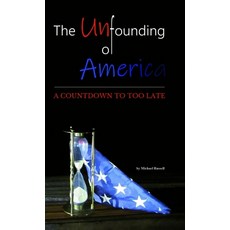 (영문도서)The Unfounding of America: A Countdown to Too Late Hardcover, Nonesmanneslond, English, 9798990690790