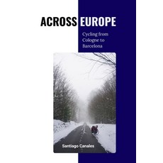 (英文圖書)Across Europe: Cycling from Cologne to Barcelona 平裝版, Independently Published, 英文