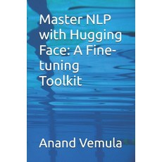 (영문도서) Master NLP with Hugging Face: A Fine-tuning Toolkit Paperback, Independently Published, English, 9798325745416