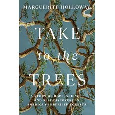 (영문도서) Take to the Trees: A Story of Hope Science and Self-Discovery in America's Im... Hardcover, W. W. Norton & Company, English, 9781324036449