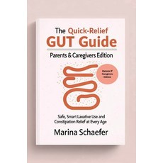 (영문도서)The Quick-Relief Gut Guide: Parents & Caregivers Edition: Safe Smart Laxative U... Paperback, Independently Published, English, 9798262625475