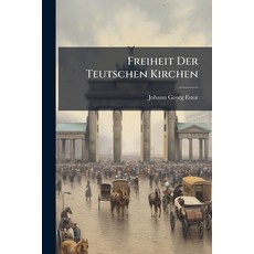(英文圖書)Freiheit Der Teutschen Kirchen: Wider Die Eingriffe Der Curialen Zu Rom 平裝版, Nabu Press, 英文
