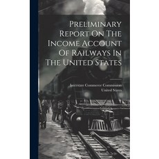 (영문도서) Preliminary Report On The Income Account Of Railways In The United States Hardcover, Legare Street Press, English, 9781020579844