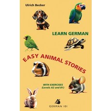 (영문도서) Learn German - Easy Animal Stories with Exercises (Levels A2 and B1) Paperback, German 101, English, 9781595694751