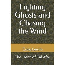 Fighting Ghosts and Chasing the Wind: The Hero of Tal Afar Paperback, Independently Published