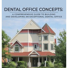 (영문도서) Dental Office Concepts: A Comprehensive Guide to Building and Developing an Exceptional Denta... Hardcover, Booklocker.com, English, 9781647199005