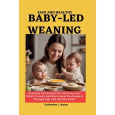 (영문도서) Safe and Healthy Baby-Led Weaning: Guidance And Recipes For Ensuring Your Child's Growth And ... Paperback, Independently Published, English, 9798876216410