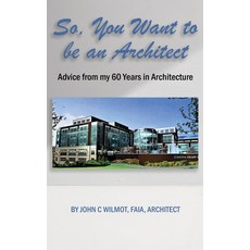 (영문도서) So You Want to be an Architect: Advice from my 60 Years in Architecture Hardcover, Dorrance Publishing Co., English, 9798888121092