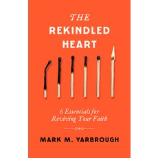 (영문도서)The Rekindled Heart: 6 Essentials for Reviving Your Faith Paperback, Moody Publishers, English, 9780802437716