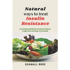 (영문도서)Natural ways to treat Insulin Resistance: A nutritional guide for hormone balanc... Paperback, Independently Published, English, 9798289014146