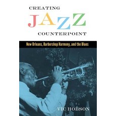 Creating Jazz Counterpoint: New Orleans Barbershop Harmony and the Blues Hardcover, University Press of Mississ..., English, 9781617039911