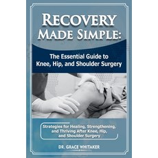 (영문도서)Recovery Made Simple: The Essential Guide to Knee Hip and Shoulder Surgery: St... Paperback, Independently Published, English, 9798262893546