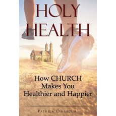 (영문도서) Holy Health: How Church Makes You Healthier and Happier Paperback, Accentance, Inc., English, 9781737610106