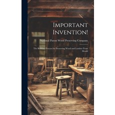 (영문도서) Important Invention!: The Robbins Process for Preserving Wood and Lumber From Mould Hardcover, Legare Street Press, English, 9781020882999